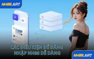 Các Điều Kiện Để Đăng Nhập NH88 Dễ Dàng
