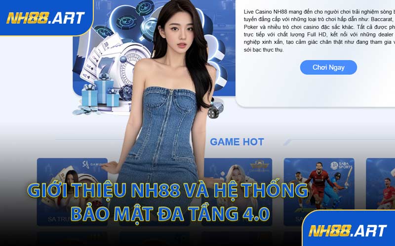 Giới Thiệu NH88 Và Hệ Thống Bảo Mật Đa Tầng 4.0