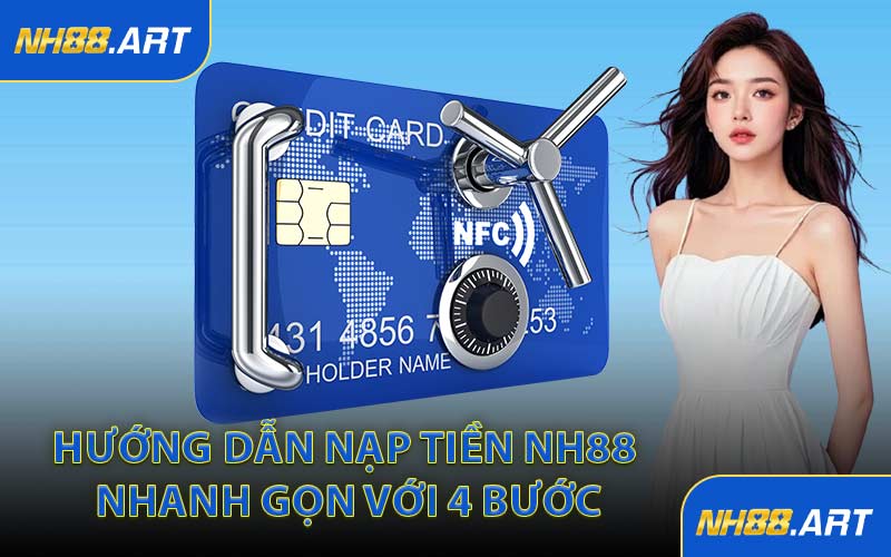 Hướng Dẫn Nạp Tiền NH88 Nhanh Gọn Với 4 Bước