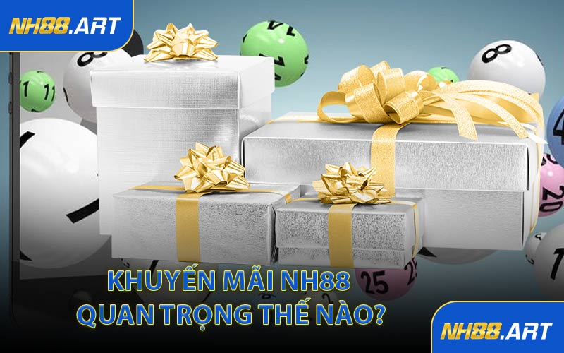 Khuyến Mãi NH88 Quan Trọng Thế Nào?