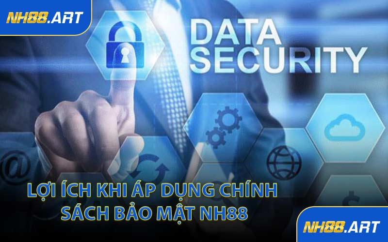 Lợi Ích Khi Áp Dụng Chính Sách Bảo Mật NH88
