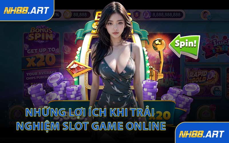 Những Lợi Ích Khi Trải Nghiệm Slot Game Online