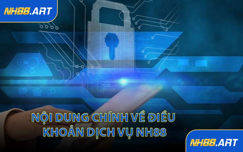 Nội Dung Chính Về Điều Khoản Dịch Vụ NH88
