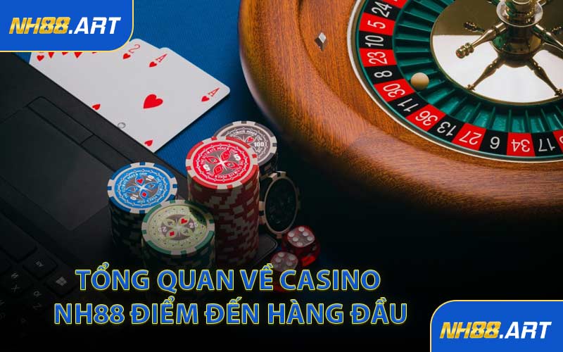 Tổng Quan Về Casino NH88 Điểm Đến Hàng Đầu